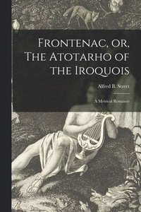 bokomslag Frontenac, or, The Atotarho of the Iroquois [microform]