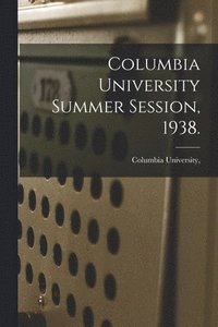 bokomslag Columbia University Summer Session, 1938.