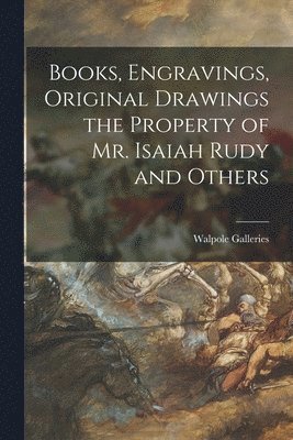 Books, Engravings, Original Drawings the Property of Mr. Isaiah Rudy and Others 1
