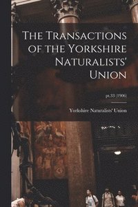 bokomslag The Transactions of the Yorkshire Naturalists' Union; pt.33 (1906)