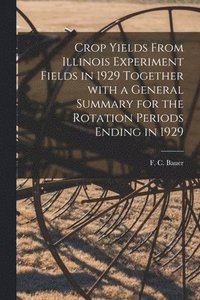 bokomslag Crop Yields From Illinois Experiment Fields in 1929 Together With a General Summary for the Rotation Periods Ending in 1929