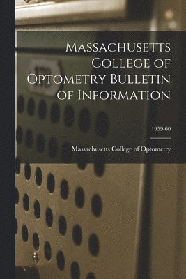 Massachusetts College of Optometry Bulletin of Information; 1959-60, Häftad