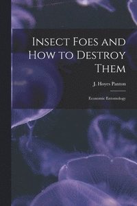 bokomslag Insect Foes and How to Destroy Them [microform]