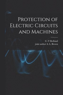 Protection of Electric Circuits and Machines, Häftad