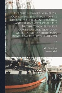 bokomslag British Empire in America, Containing the History of the Discovery, Settlement, Progress and Present State of All the British Colonies on the Continent and Islands of America. With Curious Maps Don...