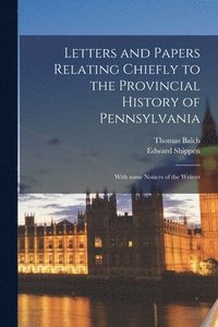 bokomslag Letters and Papers Relating Chiefly to the Provincial History of Pennsylvania