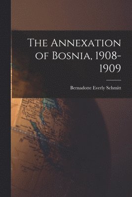 bokomslag The Annexation of Bosnia, 1908-1909