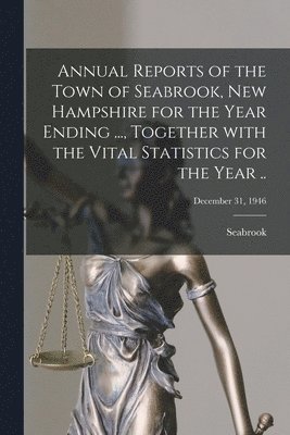 Annual Reports of the Town of Seabrook, New Hampshire for the Year Ending ..., Together With the Vital Statistics for the Year ..; December 31, 1946 1