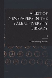 bokomslag A List of Newspapers in the Yale University Library; 2