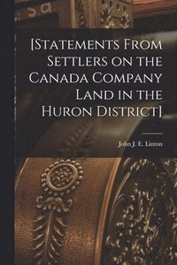 bokomslag [Statements From Settlers on the Canada Company Land in the Huron District] [microform]