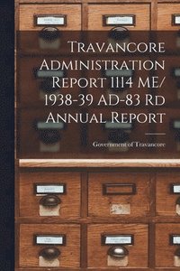 bokomslag Travancore Administration Report 1114 ME/ 1938-39 AD-83 Rd Annual Report