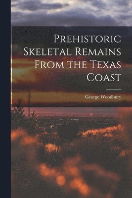 Prehistoric Skeletal Remains From the Texas Coast 1