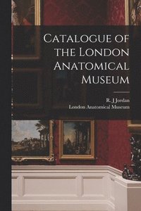 bokomslag Catalogue of the London Anatomical Museum