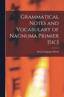 Grammatical Notes and Vocabulary of Nagnuma Primier [sic] 1