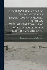 bokomslag Flight Investigation of Boundary-layer Transition and Profile Drag of an Experimental Low-drag Wing Installed on a Fighter-type Airplane