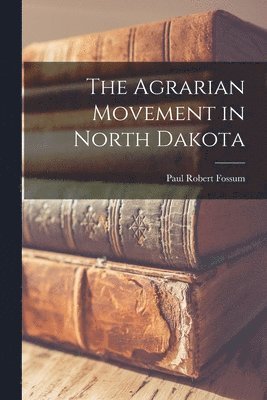 bokomslag The Agrarian Movement in North Dakota