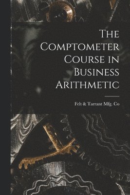 The Comptometer Course in Business Arithmetic 1