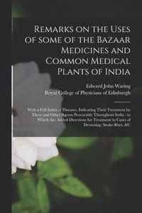 bokomslag Remarks on the Uses of Some of the Bazaar Medicines and Common Medical Plants of India