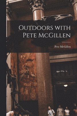 Outdoors With Pete McGillen 1