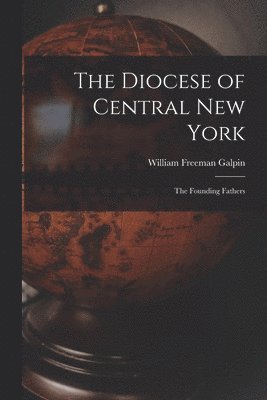 bokomslag The Diocese of Central New York; the Founding Fathers