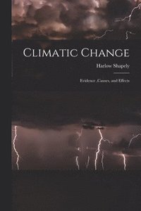 bokomslag Climatic Change: Evidence, causes, and Effects