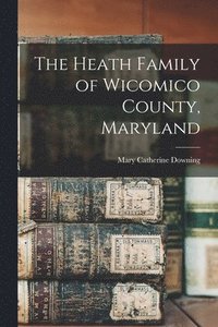 bokomslag The Heath Family of Wicomico County, Maryland