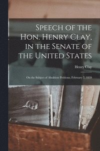 bokomslag Speech of the Hon. Henry Clay, in the Senate of the United States