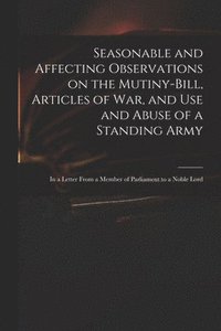 bokomslag Seasonable and Affecting Observations on the Mutiny-bill, Articles of War, and Use and Abuse of a Standing Army