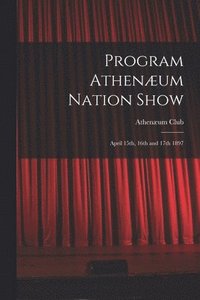bokomslag Program Athenum Nation Show [microform]