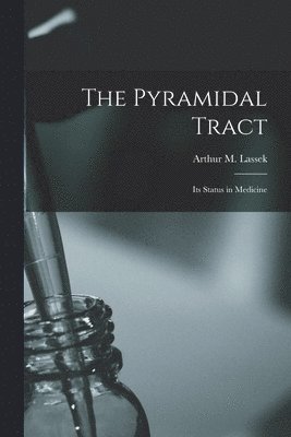 bokomslag The Pyramidal Tract: Its Status in Medicine