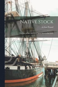 bokomslag Native Stock; the Rise of the American Spirit Seen in Six Lives