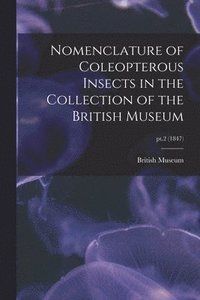 bokomslag Nomenclature of Coleopterous Insects in the Collection of the British Museum; pt.2 (1847)