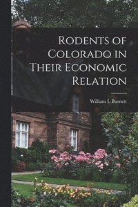 bokomslag Rodents of Colorado in Their Economic Relation