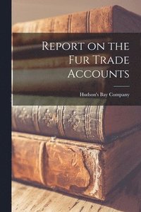 bokomslag Report on the Fur Trade Accounts [microform]