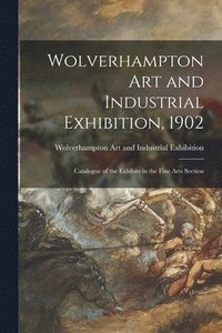bokomslag Wolverhampton Art and Industrial Exhibition, 1902