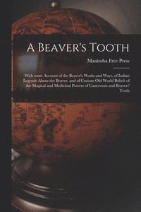 bokomslag A Beaver's Tooth [microform]