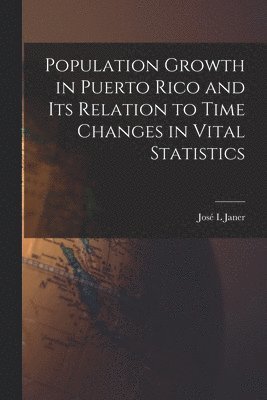 bokomslag Population Growth in Puerto Rico and Its Relation to Time Changes in Vital Statistics