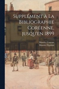 bokomslag Supple&#769;ment a&#768; La Bibliographie Core&#769;enne, Jusqu'en 1899