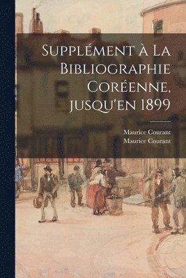 Supple&#769;ment a&#768; La Bibliographie Core&#769;enne, Jusqu'en 1899 1