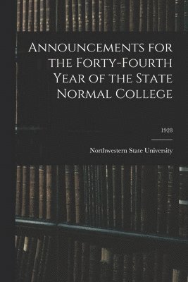 Announcements for the Forty-Fourth Year of the State Normal College; 1928 1