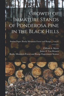 Growth of Immature Stands of Ponderosa Pine in the Black Hills; no.61, Häftad