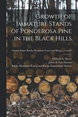 Growth of Immature Stands of Ponderosa Pine in the Black Hills; no.61 1