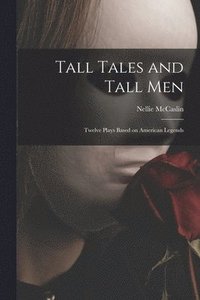 bokomslag Tall Tales and Tall Men; Twelve Plays Based on American Legends