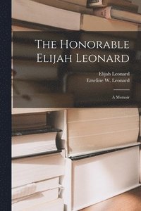 bokomslag The Honorable Elijah Leonard [microform]