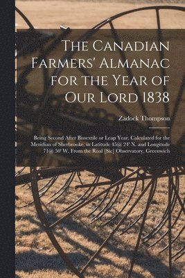 Canadian Farmers' Almanac for the Year of Our Lord 1838 [microform]