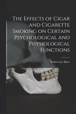 bokomslag The Effects of Cigar and Cigarette Smoking on Certain Psychological and Physiological Functions