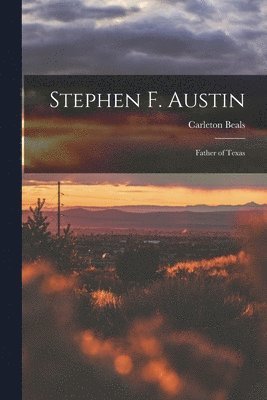 bokomslag Stephen F. Austin: Father of Texas