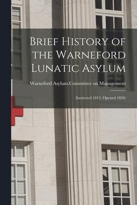Warneford Asylum Committee on Managem - Brief History of the Warneford Lunatic Asylum, Häftad