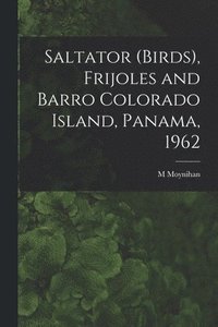 bokomslag Saltator (birds), Frijoles and Barro Colorado Island, Panama, 1962