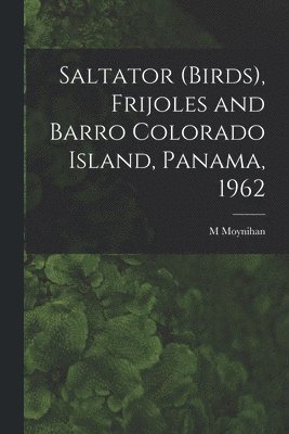 Saltator (birds), Frijoles and Barro Colorado Island, Panama, 1962 1
